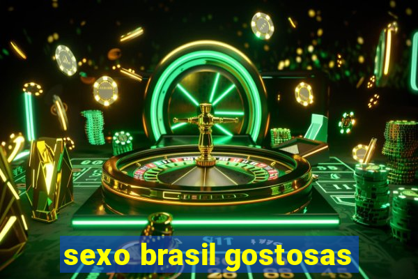 sexo brasil gostosas